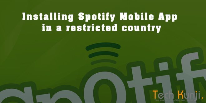 Installing Spotify Mobile App in a restricted country