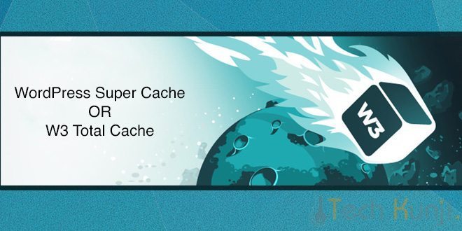 WP Super Cache or W3 Total Cache – Which WordPress Cache plugin is Better?